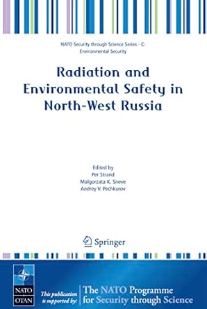 radiation and environmental safety in north west russia use of impact assessments and risk estimation 1st
