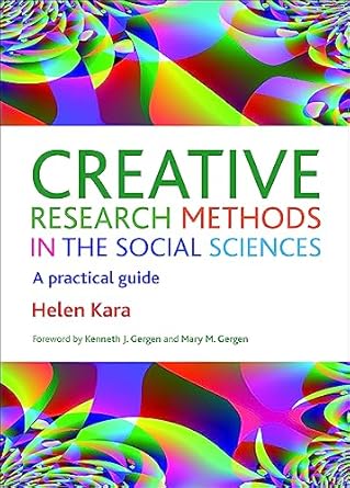 creative research methods in the social sciences a practical guide 1st edition helen kara 1447316274,