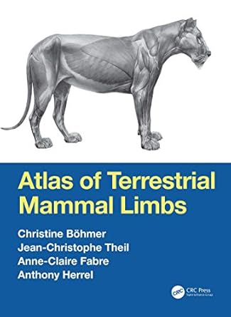 atlas of terrestrial mammal limbs 1st edition christine bohmer ,jean christophe theil ,anne claire fabre