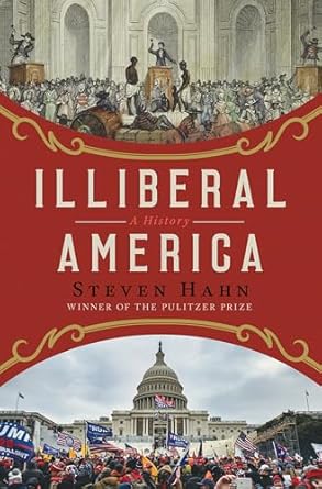 illiberal america a history 1st edition steven hahn 0393635929, 978-0393635928