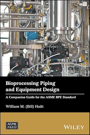 bioprocessing piping and equipment design a companion guide for the asme bpe standard 1st edition william m