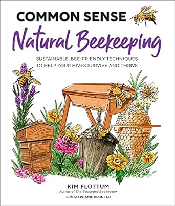 common sense natural beekeeping sustainable bee friendly techniques to help your hives survive and thrive 1st