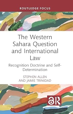 the western sahara question and international law recognition doctrine and self determination 1st edition