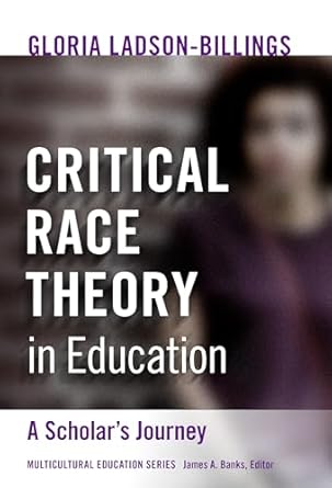 critical race theory in education a scholars journey 1st edition gloria ladson billings ,james a banks