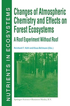 changes of atmospheric chemistry and effects on forest ecosystems a roof experiment without a roof 1st