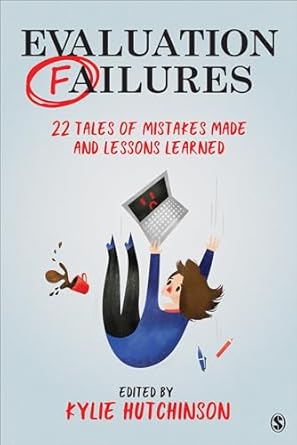 evaluation failures 22 tales of mistakes made and lessons learned 1st edition kylie hutchinson 1544320000,