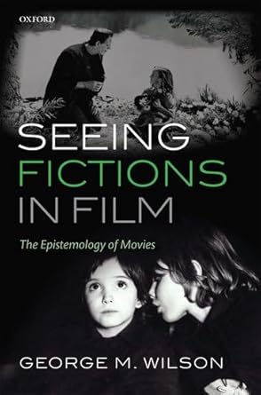 seeing fictions in film the epistemology of movies 1st edition george m wilson 0199594899, 978-0199594894