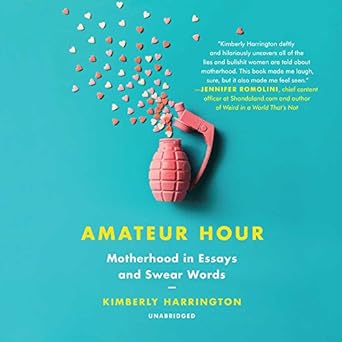 amateur hour motherhood in essays and swear words 1st edition kimberly harrington ,gabra zackman 1538519119,