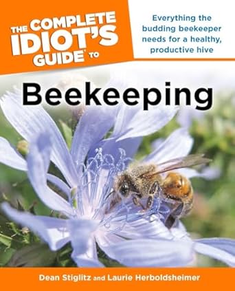 the complete idiots guide to beekeeping everything the budding beekeeper needs for a healthy productive hive