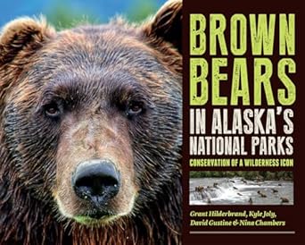 brown bears in alaskas national parks conservation of a wilderness icon 1st edition grant v hilderbrand ,kyle