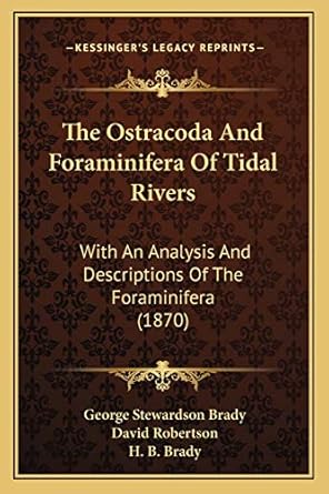 the ostracoda and foraminifera of tidal rivers with an analysis and descriptions of the foraminifera 1st
