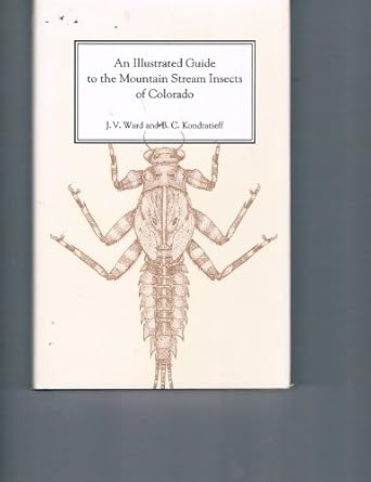 an illustrated guide to the mountain stream insects of colorado 1st edition j v ward ,b c kondratieff