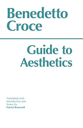 guide to aesthetics 1st edition benedetto croce ,patrick romanell 0872203042, 978-0872203044