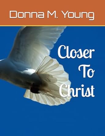 closer to christ 1st edition donna m young 1947143220, 978-1947143227