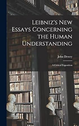 leibnizs new essays concerning the human understanding a critical exposition 1st edition john dewey