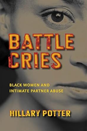 battle cries black women and intimate partner abuse 1st edition hillary potter 0814767303, 978-0814767306