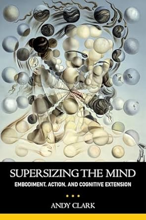 supersizing the mind embodiment action and cognitive extension 1st edition andy clark 0199773688,