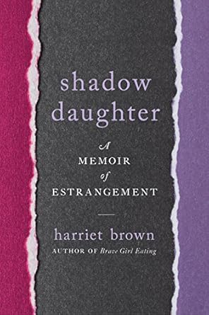 shadow daughter a memoir of estrangement 1st edition harriet brown 0738234532, 978-0738234533