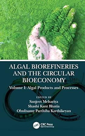 algal biorefineries and the circular bioeconomy 1st edition sanjeet mehariya ,obulisamy parthiba karthikeyan