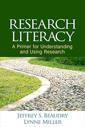 research literacy a primer for understanding and using research 1st edition jeffrey s beaudry ,lynne miller
