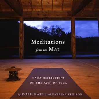 meditations from the mat daily reflections on the path of yoga 1st edition rolf gates ,katrina kenison