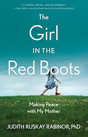 the girl in the red boots making peace with my mother 1st edition judith ruskay rabinor phd 1647420407,