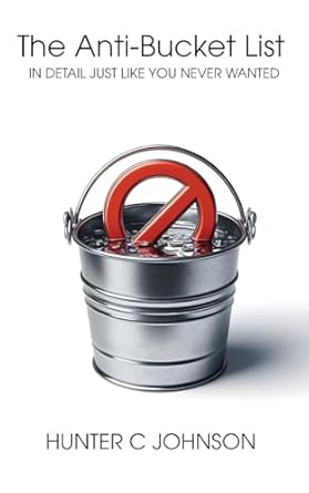 the anti bucket list in detail just like you never wanted 1st edition hunter c johnson 1778901751,