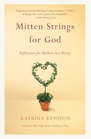 mitten strings for god reflections for mothers in a hurry 1st edition katrina kenison 0446676934,