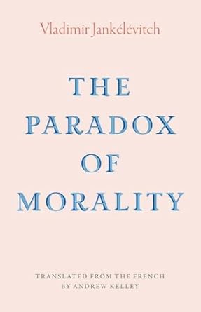 the paradox of morality 1st edition vladimir jankelevitch ,andrew kelley 0300269269, 978-0300269260