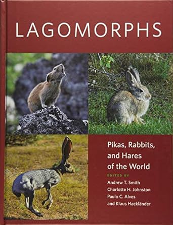 lagomorphs pikas rabbits and hares of the world 1st edition andrew t smith ,charlotte h johnston ,paulo c