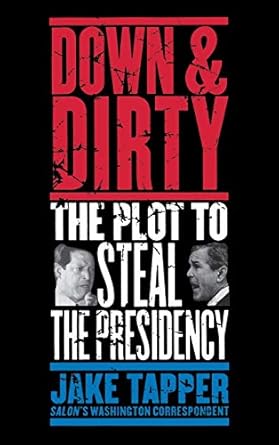 down and dirty the plot to steal the presidency 1st edition jake tapper 0316832642, 978-0316832649
