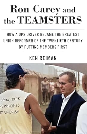 ron carey and the teamsters how a ups driver became the greatest union reformer of the 20th century by