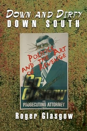 down and dirty down south politics and the art of revenge 1st edition roger glasgow 1935106880, 978-1935106883