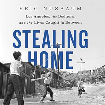 stealing home los angeles the dodgers and the lives caught in between 1st edition eric nusbaum ,david owen