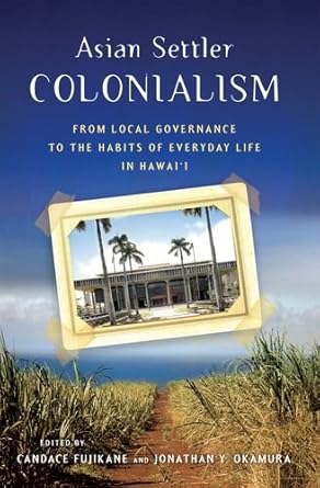 asian settler colonialism from local governance to the habits of everyday life in hawaii 1st edition candace