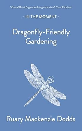 dragonfly friendly gardening 1st edition ruary mackenzie dodds 1916812120, 978-1916812123