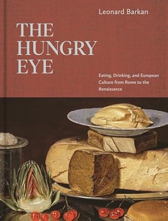 the hungry eye eating drinking and european culture from rome to the renaissance 1st edition leonard barkan