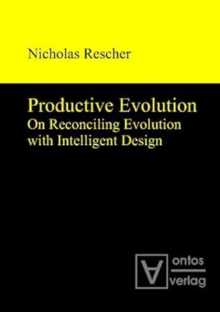 productive evolution on reconciling evolution with intelligent design 1st edition nicholas rescher