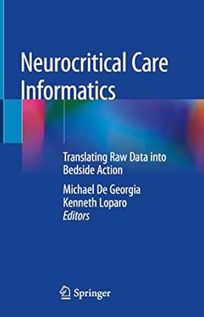 neurocritical care informatics translating raw data into bedside action 1st edition michael de georgia