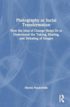photography as social transformation 1st edition maciej frackowiak 103280307x, 978-1032803074