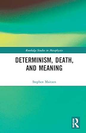 determinism death and meaning 1st edition stephen maitzen 1032132175, 978-1032132174