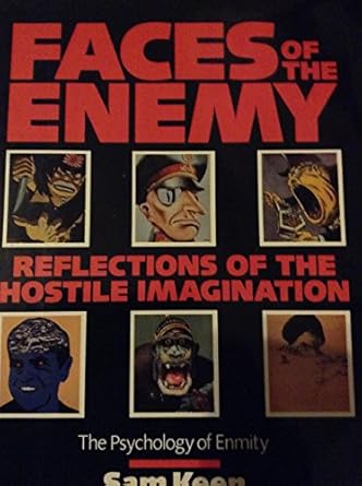 faces of the enemy reflections of the hostile imagination the psychology of enmity 1st edition sam keen
