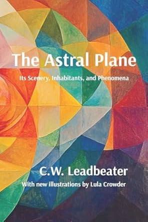 the astral plane its scenery inhabitants and phenomena illustrated annotated and with a new introduction 1st