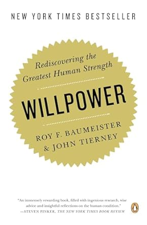 willpower rediscovering the greatest human strength 1st edition roy f baumeister ,john tierney 0143122231,