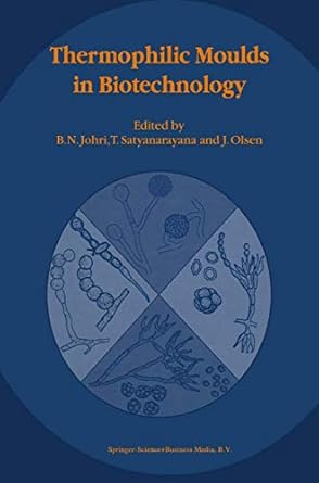 thermophilic moulds in biotechnology 1st edition b n johri ,t satyanarayana ,j olsen 0792359577,