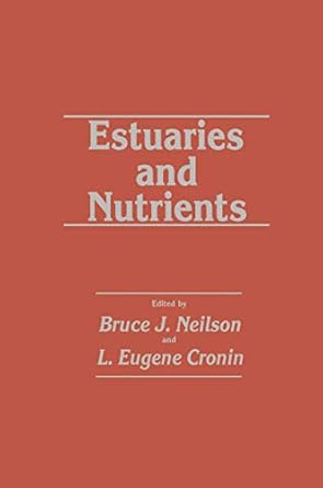 estuaries and nutrients 1st edition bruce j j neilson ,l eugene cronin 1461258286, 978-1461258285