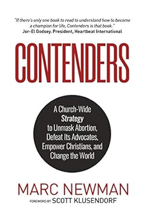 contenders a church wide strategy to unmask abortion defeat its advocates empower christians and change the