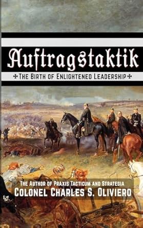 auftragstaktik the birth of enlightened leadership 1st edition charles s oliviero 1990644384, 978-1990644382