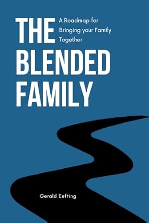the blended family a roadmap for bringing your family together 1st edition gerald eefting 1738210928,