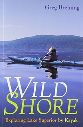 wild shore exploring lake superior by kayak 1st edition greg breining 0816631425, 978-0816631421
